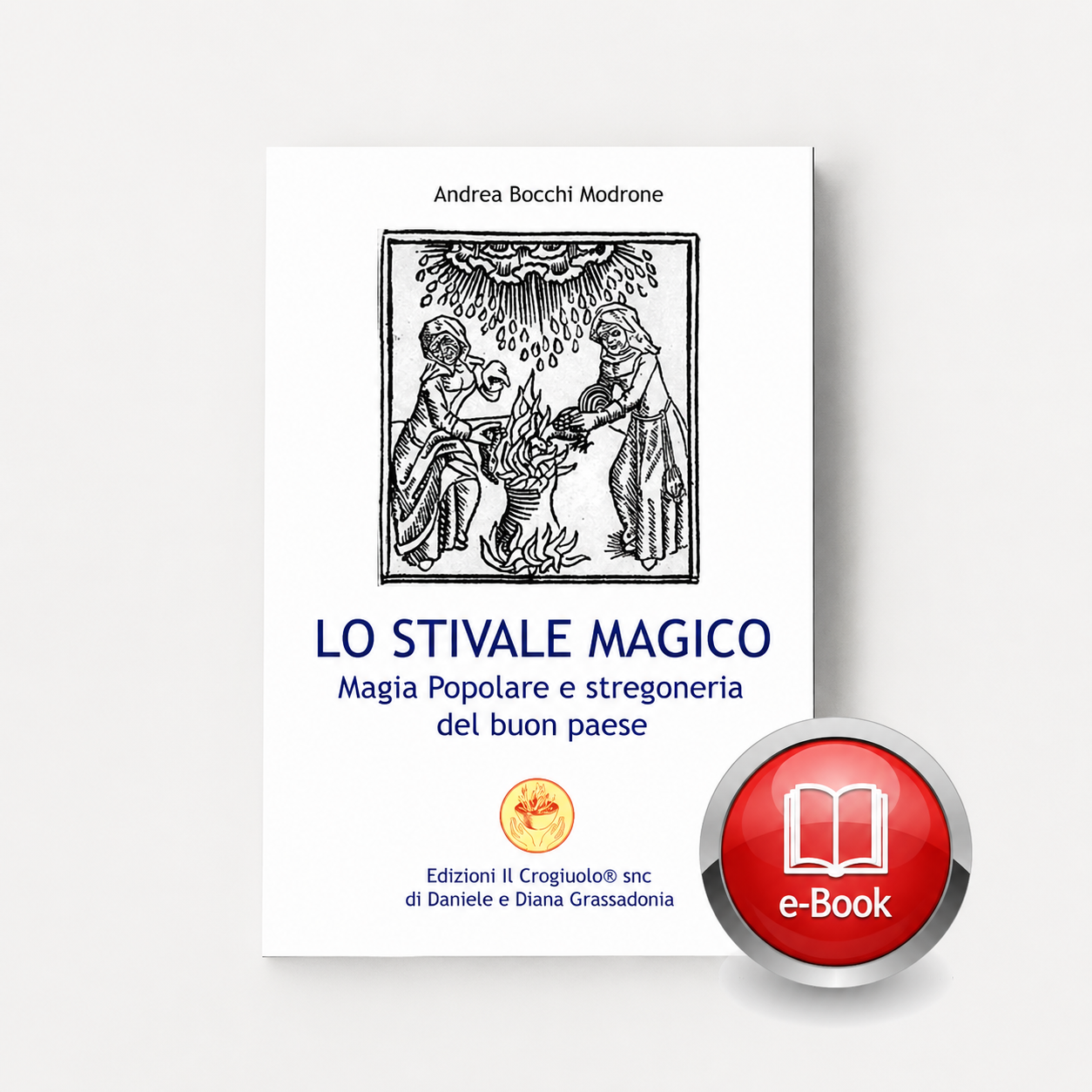 LO STIVALE MAGICO - MAGIA POPOLARE E STREGONERIA DEL BUON PAESE - pagine 144 - FORMATO PDF LO STIVALE MAGICO - MAGIA POPOLARE E STREGONERIA DEL BUON PAESE - pagine 144 - FORMATO PDF
