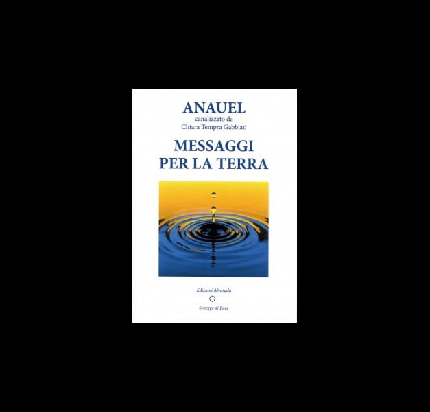 ANAUEL - MESSAGGI PER LA TERRA di Chiara Tempra Gabbiati ANAUEL - MESSAGGI PER LA TERRA di Chiara Tempra Gabbiati