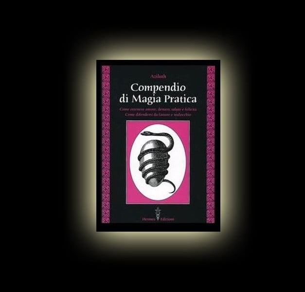 COMPENDIO DI MAGIA PRATICA (AZILUTH) COMPENDIO DI MAGIA PRATICA (AZILUTH)