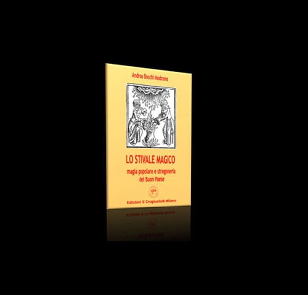 LO STIVALE MAGICO - MAGIA POPOLARE E STREGONERIA DEL BUON PAESE - pagine 144 (rilegatura in Brossura) LO STIVALE MAGICO - MAGIA POPOLARE E STREGONERIA DEL BUON PAESE - pagine 144 (rilegatura in Brossura)
