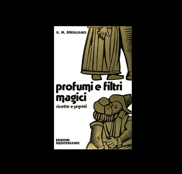 G.M. Bregliano - PROFUMI E FILTRI MAGICI G.M. Bregliano - PROFUMI E FILTRI MAGICI