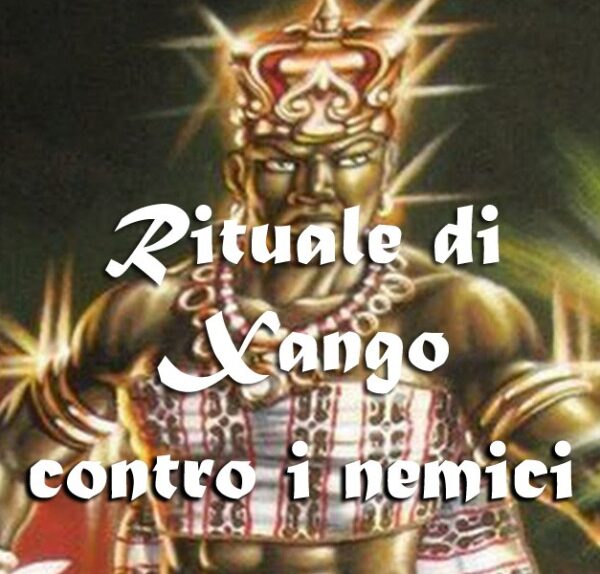 GRANDE RITUALE DI XANGÔ CONTRO I NEMICI