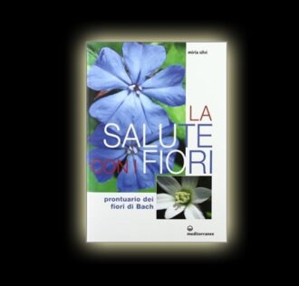 LA SALUTE CON I FIORI (PRONTUARIO DEI FIORI DI BACH)