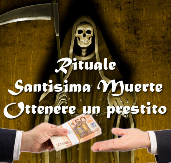 RITUALE DELLA SANTISIMA MUERTE OTTENERE UN PRESTITO