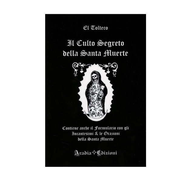IL CULTO SEGRETO DELLA SANTA MUERTE IL CULTO SEGRETO DELLA SANTA MUERTE