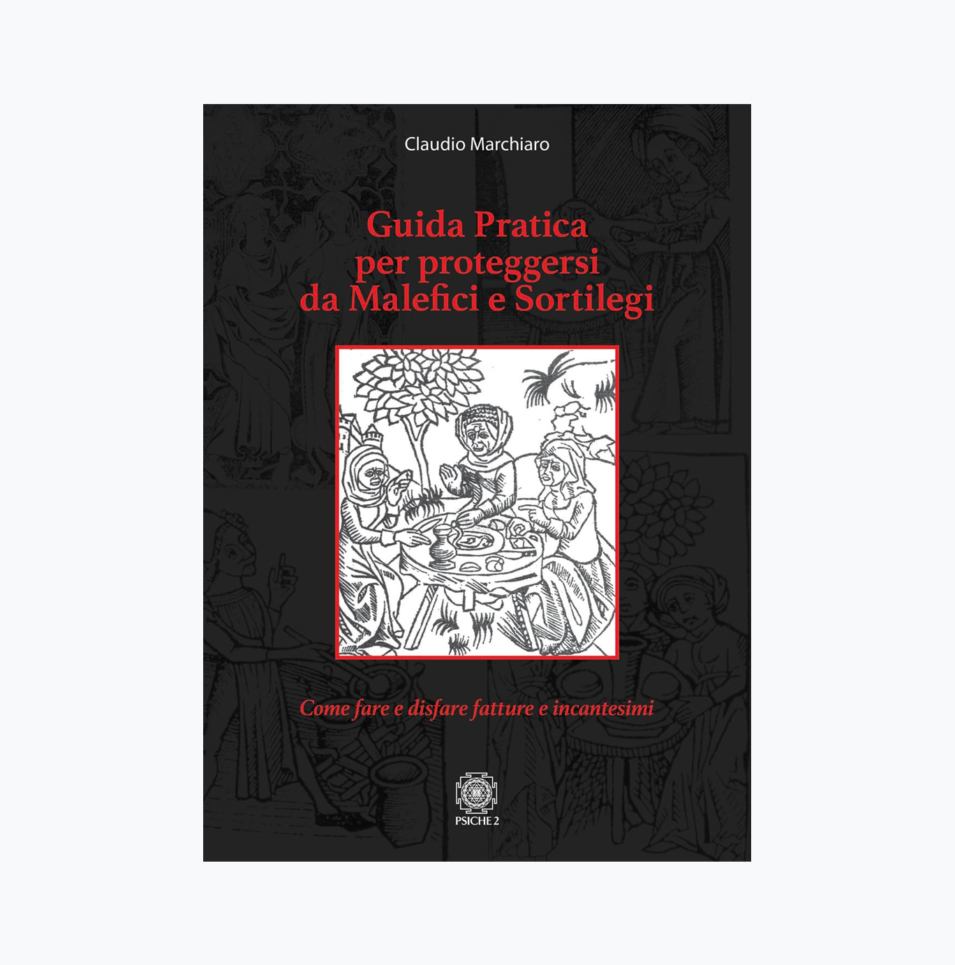 GUIDA PRATICA PER PROTEGGERSI DA MALEFICI E SORTILEGI